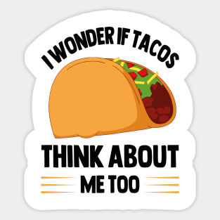 I Wonder If Tacos Think About Me Too for Taco Lovers Sticker